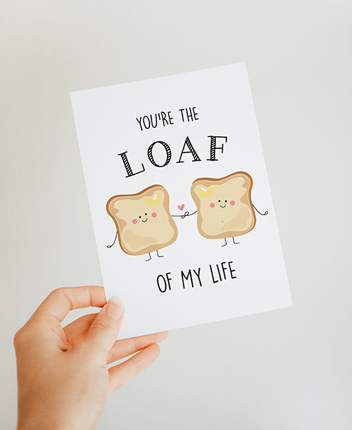 You're the LOAF of my Life Greeting Card